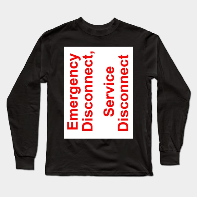 Emergency Disconnect Service Disconnect Label Long Sleeve T-Shirt by MVdirector